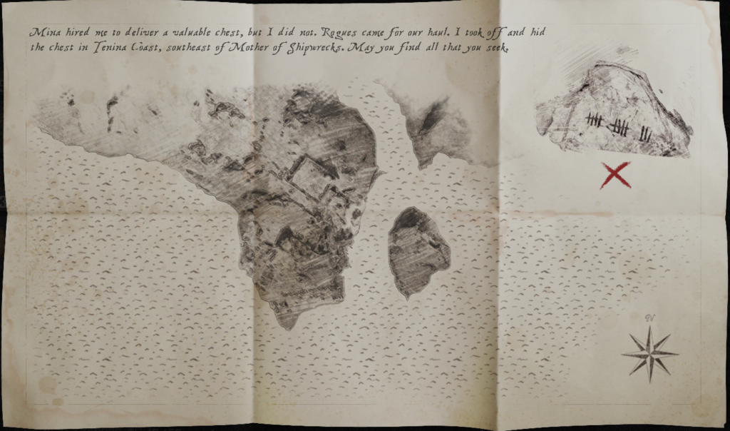 Mina hired me to deliver a valuable chest, but I did not. Rogues came for our haul. I took off and hid the chest in Tenina Coast, southeast of Mother of Shipwrecks. May you find what you seek.